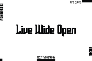Live Wide Open   -Minimalist Life Quote Modern Bold Calligraphy Text EPS Vector