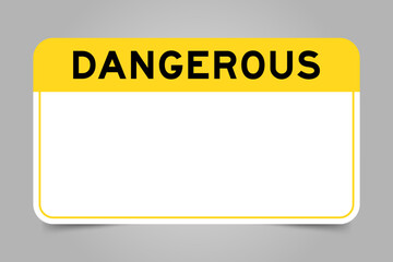 Label banner that have yellow headline with word dangerous and white copy space, on gray background