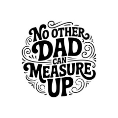 Naklejka premium No Other Dad Can Measure Up. Vector Design Isolated on White Background