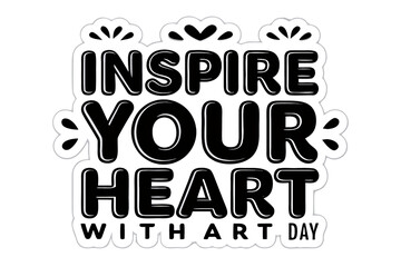 Inspire Your Heart With Art Day Typography Poster