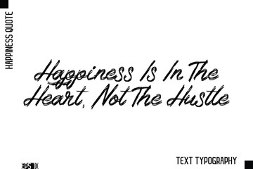 Happiness Is In The Heart, Not The Hustle  -Happiness Inspiring Quote Brush Hand Lettering Text Design