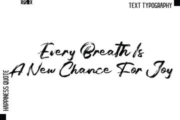 Every Breath Is A New Chance For Joy   -Happiness Quote Brush Typography Handwritten Lettering Design