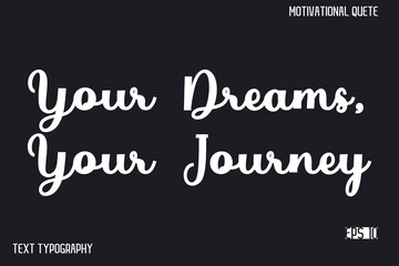 Fototapeta premium Your Dreams, Your Journey -Inspirational Design Vector Typography Illustration