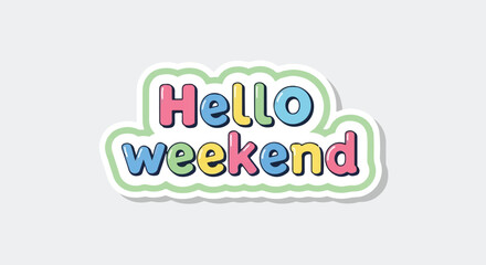 Fototapeta premium Colorful 'Hello Weekend' Sticker A Cheerful Design for Relaxation, Fun, and Joyous Moments!