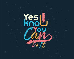 Yes, I know you can do it, Typography T-shirt Design Template Project.