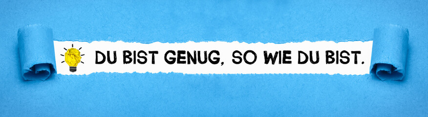 Du bist genug, so wie du bist.	
