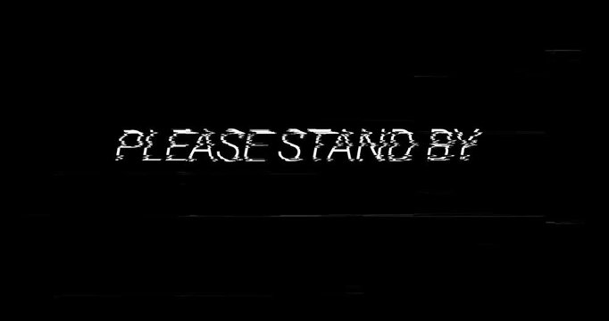 please stand by glitch Digital Broadcast Pause Screen effect text animation. 4K Video