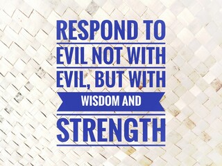 Fototapeta premium Inspirational quote: “Respond to evil not with evil, but with wisdom and strength.” Motivational background for moral values, life lessons, positivity, courage, and creative inspirational projects.