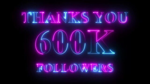 Thank you for 600k followers text animation with neon glowing effect, social media celebration, subscribers milestone