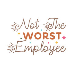 Funny Workplace Quote, Not the Worst Employee with Sparkles and Mixed Fonts