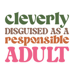 Obraz premium Funny Adulting Quote, Cleverly Disguised as a Responsible Adult in Colorful Fonts with Border