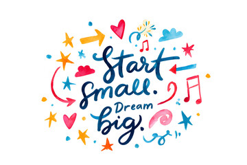 Start small dream big motivational quote with colorful illustrations