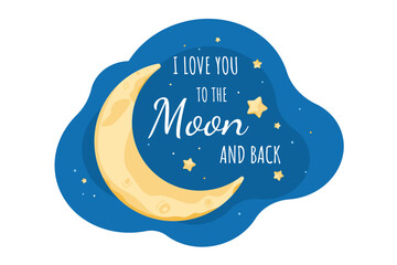 Cute inspirational slogan with yellow moon and stars. I love you to the moon and back. Romantic design for sticker, greeting card, wishes, t shirt, save the date card, Valentines Day, wedding, poster,