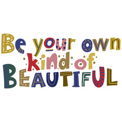Be Your Own Kind of Beautiful Colorful Illustrated Text