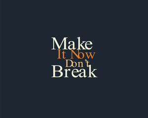 Make it now, don't break Typography T-shirt Design Template Project.