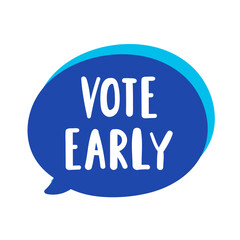 Vote early. Speech bubble. Blue color design. Illustration on white background.