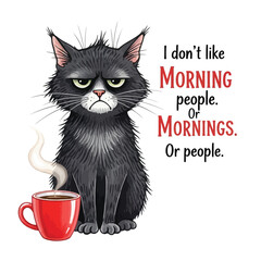 Vector art of grumpy black cat with a cup of coffee and text about not liking mornings or people