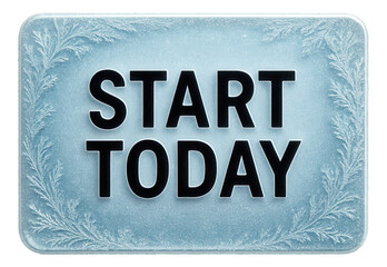 Frosted rectangular sticker with START TODAY motivational message in bold, inspiring retail promotion on transparent background.