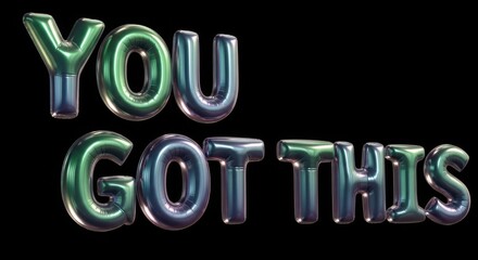 Shiny metallic balloons spelling out you got this in a cool gradient of blue and green on a black background