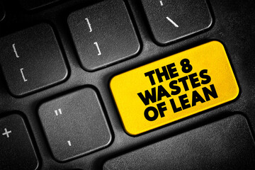 The 8 Wastes of Lean text concept button on keyboard for presentations and reports