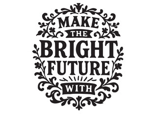 Make the bright future in text silhouette