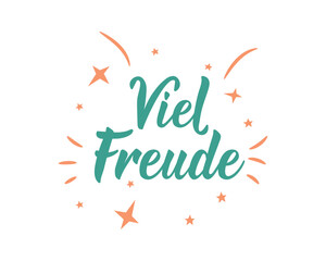 Viel Freude. Translation from German: Much joy. Ink illustration. Perfect design for greeting cards, posters and social media. German Lettering.