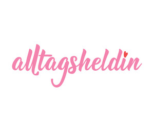 Alltagsheldin. Translation from German: Everyday heroine. Ink illustration. Perfect design for greeting cards, posters and social media. German Lettering.