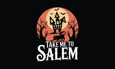 Take me to salem -Halloween T Shirt Design, Hand drawn lettering phrase, Cutting and Silhouette, card, illustration for poster, banner, flyer and mug