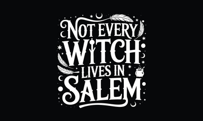 Not every witch lives in salem -Halloween T shirt Design, Hand drawn vintage illustration, used for poster, simple, lettering For stickers, mugs, etc.