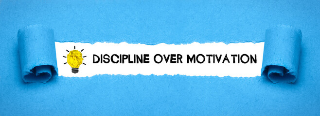 Discipline over Motivation	
