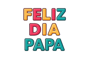 Feliz Dia Papa Bold Text with Colorful Gradients fathers day father PNG Transparent background