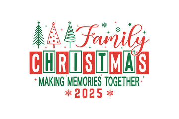 Family Christmas Making Memories Together Typography Christmas Quote T Shirt Design
