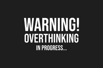 Warning! Overthinking in progress...