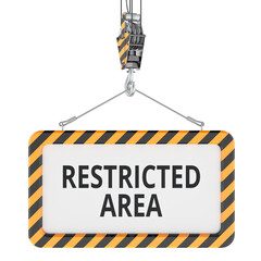 Restricted Area sign hanging on crane hook. 3D rendering