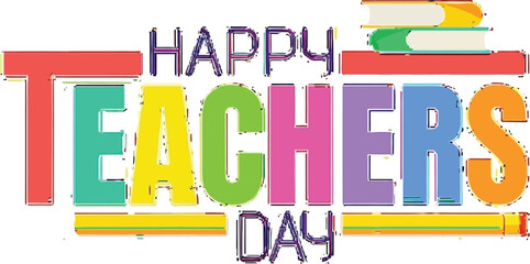 Celebrate amazing educators with vibrant 'Happy Teachers Day' text and school supplies
