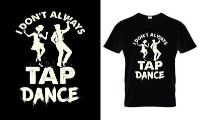 Tap Dance T-Shirt: A dynamic design capturing the vibrant energy of tap dance, ready to be worn as a statement, perfect for those who love to express themselves! 