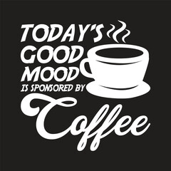 today's good mood is sponsored by coffee