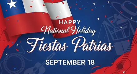 Happy Chilean National Holiday - Fiestas Patrias September 18th Celebration.