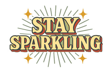 Stay Sparkling Retro Design. “Stay Sparkling”. Vintage retro serif typography with bold textured letterforms,