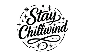 Fototapeta premium Stay Chillwind Elegance. “Stay Chillwind”. Black modern hand lettering with smooth flowing strokes, elegant