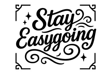 Stay Easygoing Typography. “Stay Easygoing”. Black modern hand lettering with consistent flowing rhythm,