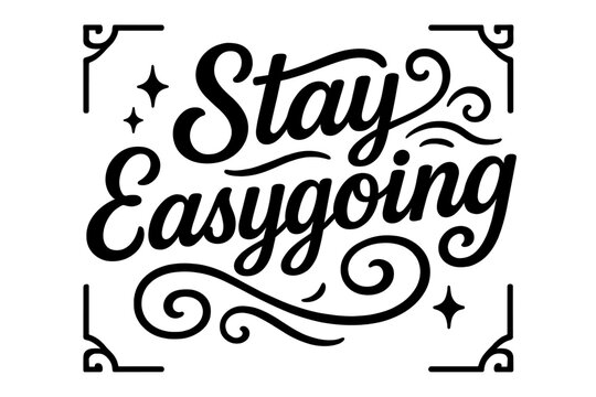 Stay Easygoing Typography. “Stay Easygoing”. Black modern hand lettering with consistent flowing rhythm,