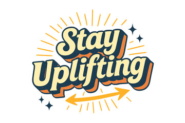 Obraz premium Retro Uplifting Typography. “Stay Uplifting”. Retro 3D typography with cream and pale yellow fills, bold navy
