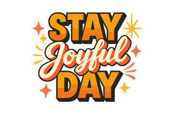 Stay Joyful Poster. “Stay Joyful Day”. Retro block typography with gradient orange-to-yellow fills, bold black