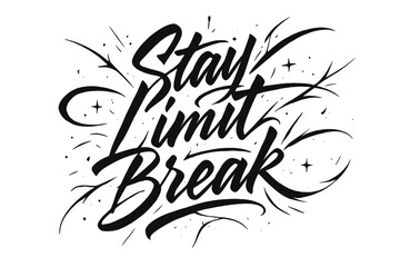 Elegant Brush Calligraphy. “Stay Limit Break”. Elegant black modern calligraphy with bold aggressive strokes,