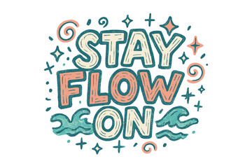 Fototapeta premium Stay Flow Sketch. “Stay Flow On”. Doodle-style lettering with thick sketchy strokes, textured fills, and