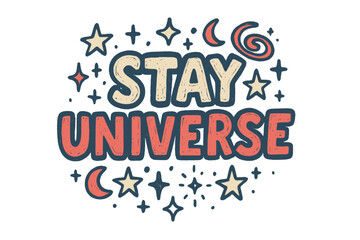 Stay Universe Doodle. “Stay Universe”. Doodle-style lettering with thick sketchy strokes, textured fills, and