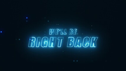 We'll be right back animation in blue colors with glitch on black background. Animated We'll Be Right Back Neon Banner for Live streams, animated stream overlays.