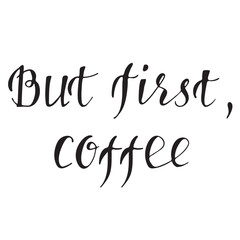 Obraz premium Hand drawn lettering phrase but first coffee in modern calligraphy style. Inspirational typography for coffee lovers. Vector illustration for poster, print, cafe and design.
