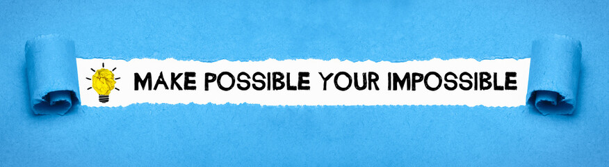 Make possible the impossible	
